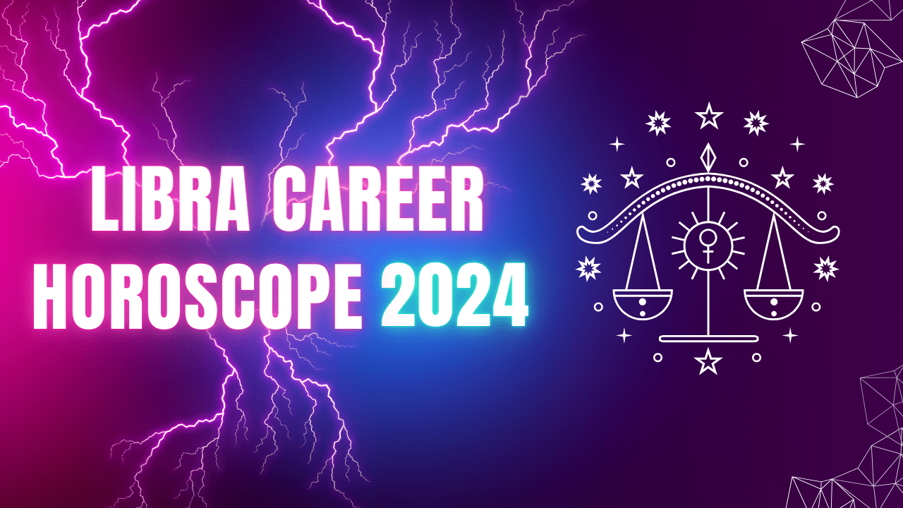 Libra Career Horoscope 2024